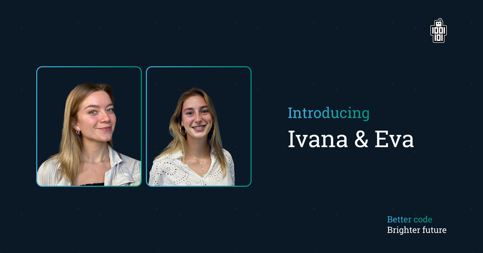 Meet Eva and Ivana - We have further strengthened our team! Meet Eva and Ivana.